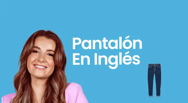 La traducción de pantalon en inglés: diferencias entre trousers y pants